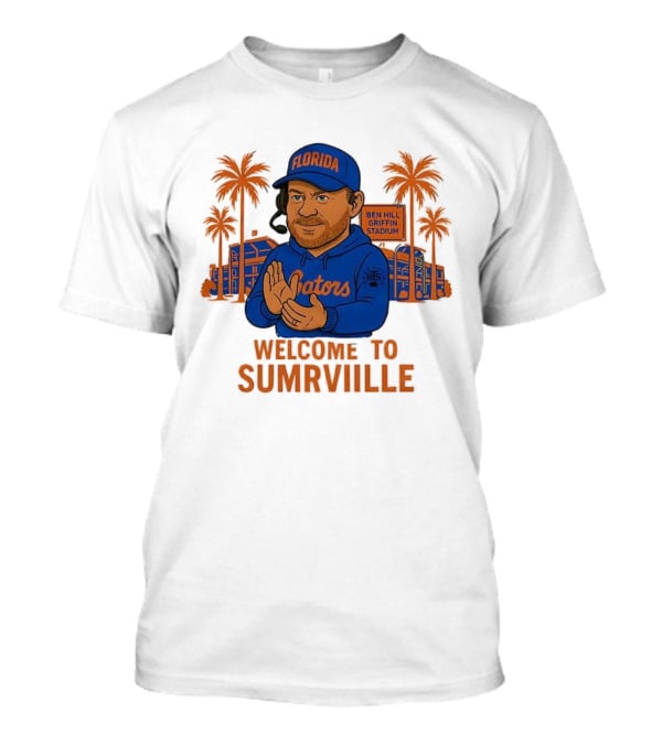Florida Gators Ben Hill Griffin Stadium Welcome To Sumrville T-Shirt