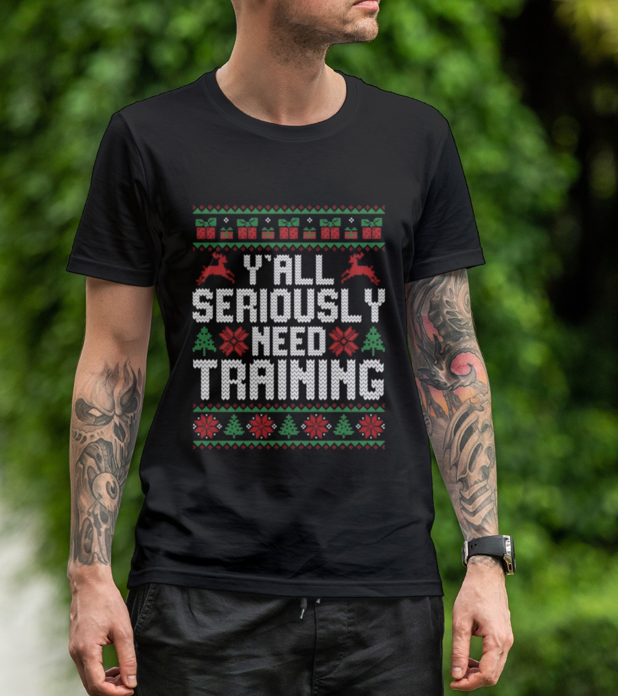 Y’all Seriously Need Training Ugly Christmas Reindeer Trees Gifts T-Shirt