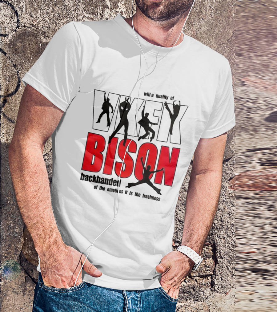 VKFK Bison Backhanded With A Quality Of Emotion And Freshness T-Shirt
