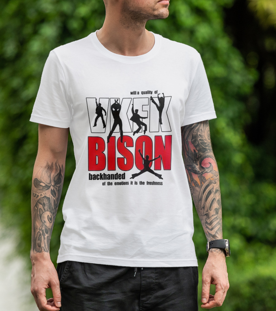 VKFK Bison Backhanded With A Quality Of Emotion And Freshness T-Shirt