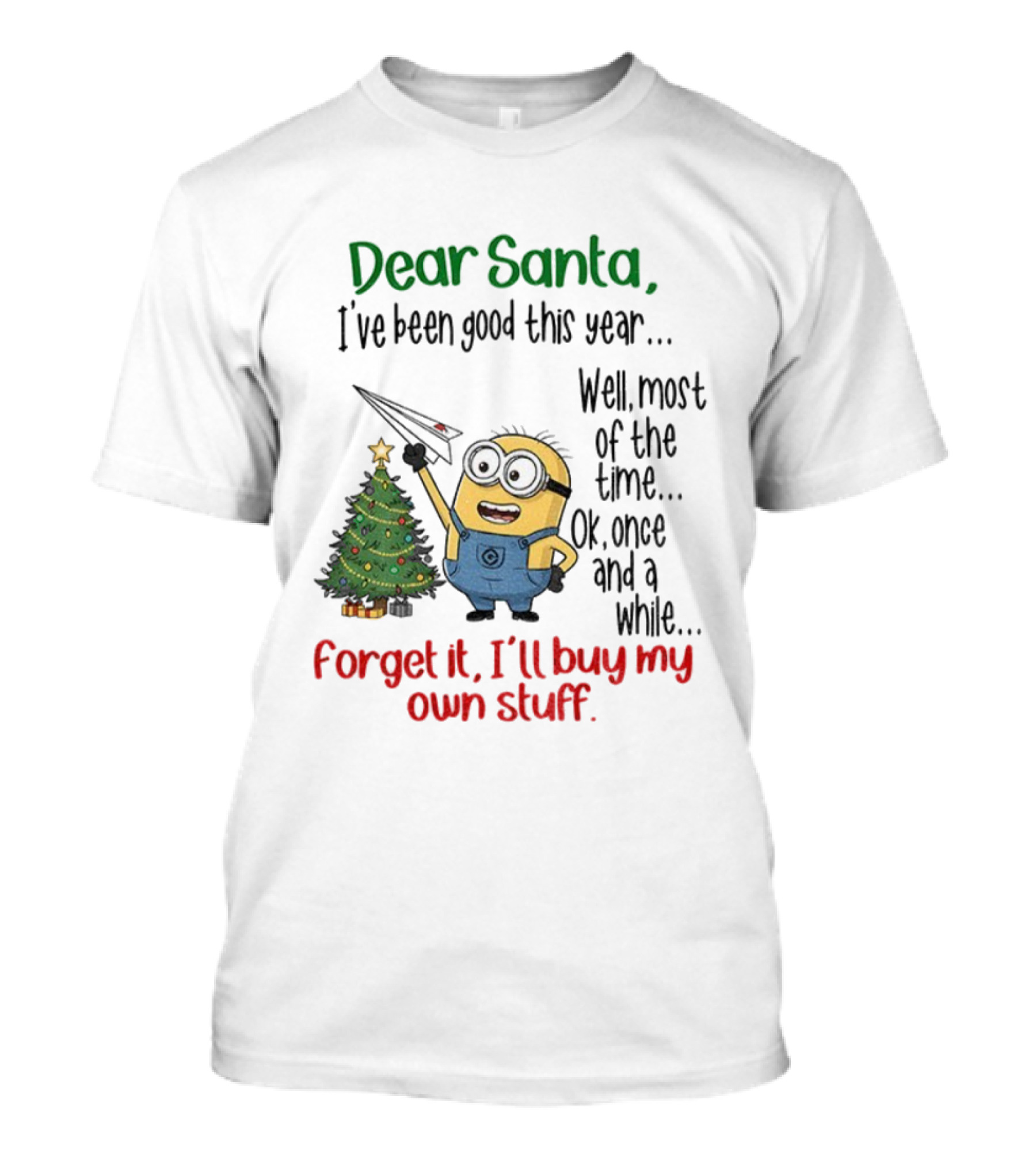Dear Santa Minion Christmas Tree I've Been Good Forget It I'll Buy My Own Stuff T-Shirt
