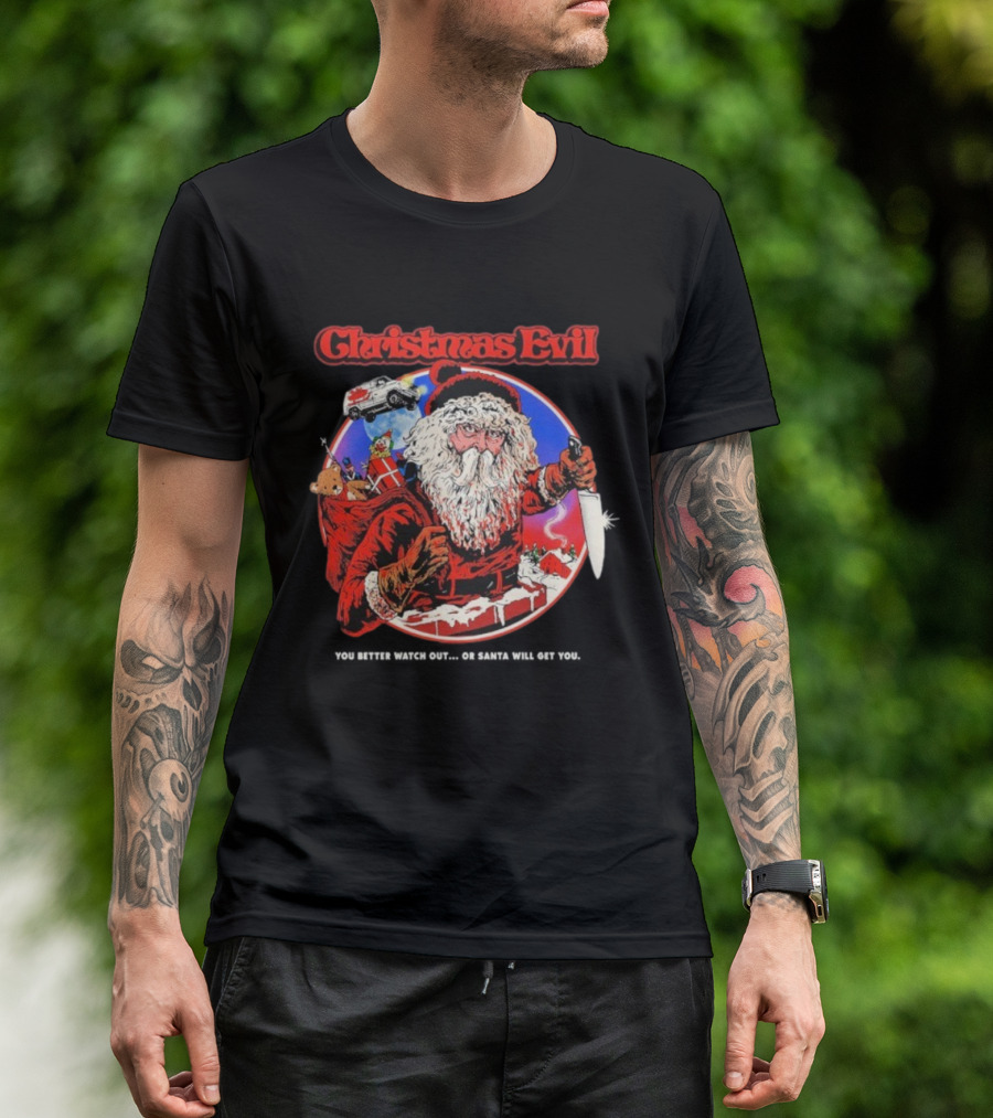Christmas Evil You Better Out Santa Will Get You T-Shirt