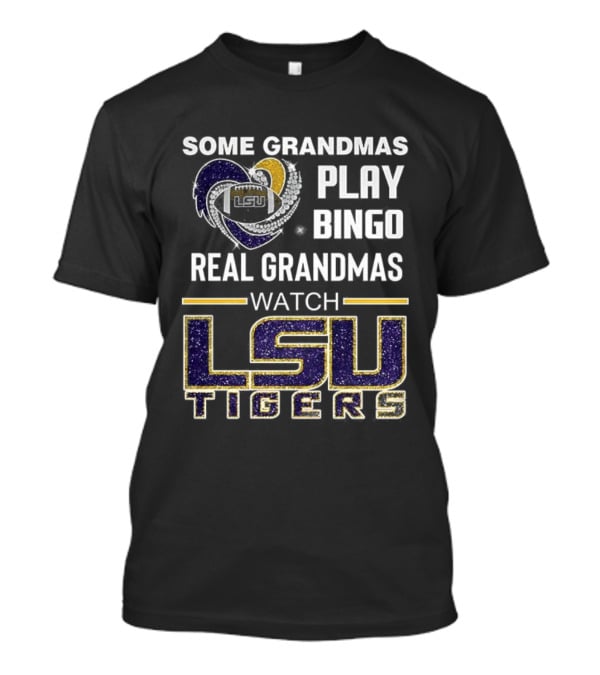 Some Grandmas Play Bingo Real Grandmas LSU Tigers T-Shirt