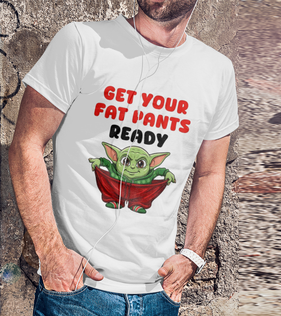 Get Your Fat Pants Ready Christmas Baby Yoda T-Shirt
