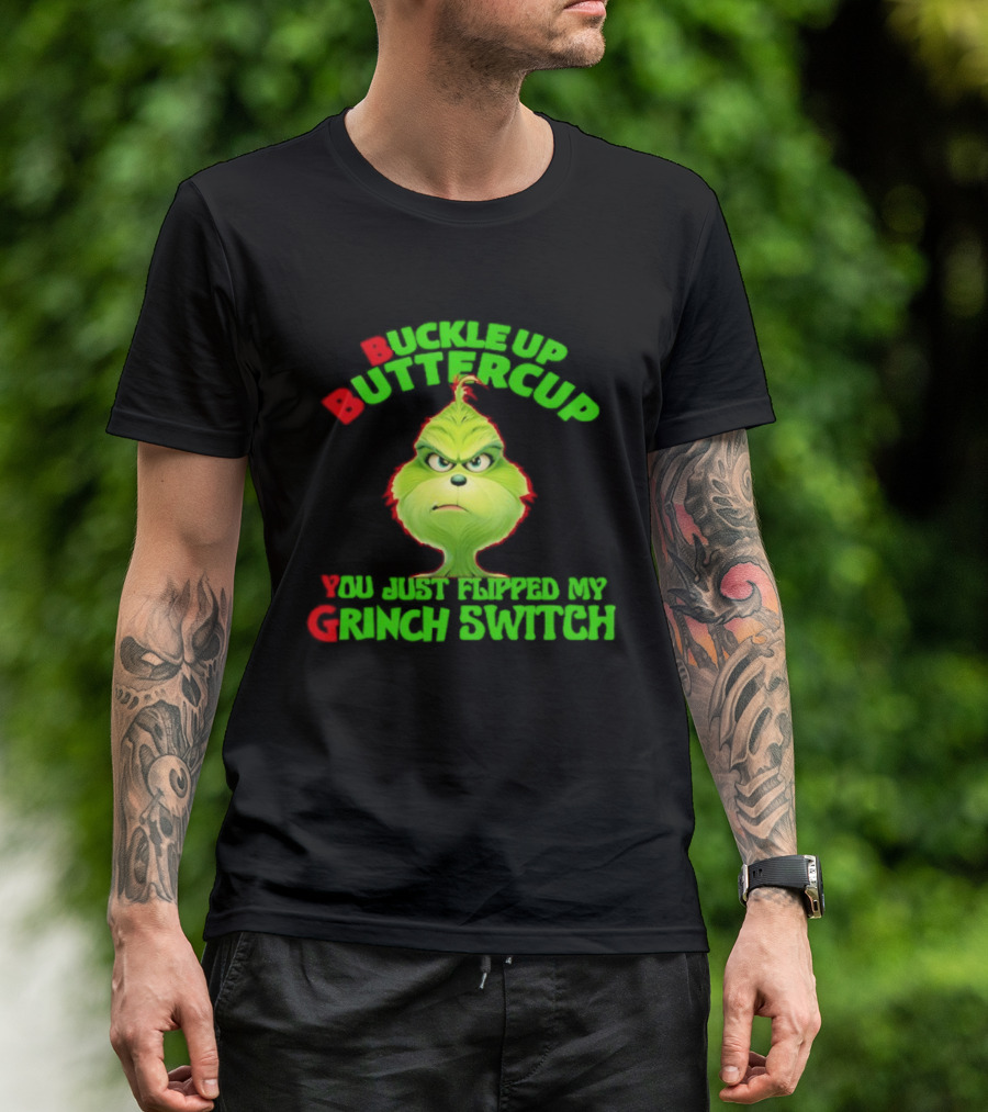 BBYG Buckle Up Buttercup You Just Flipped My Grinch Switch T-Shirt