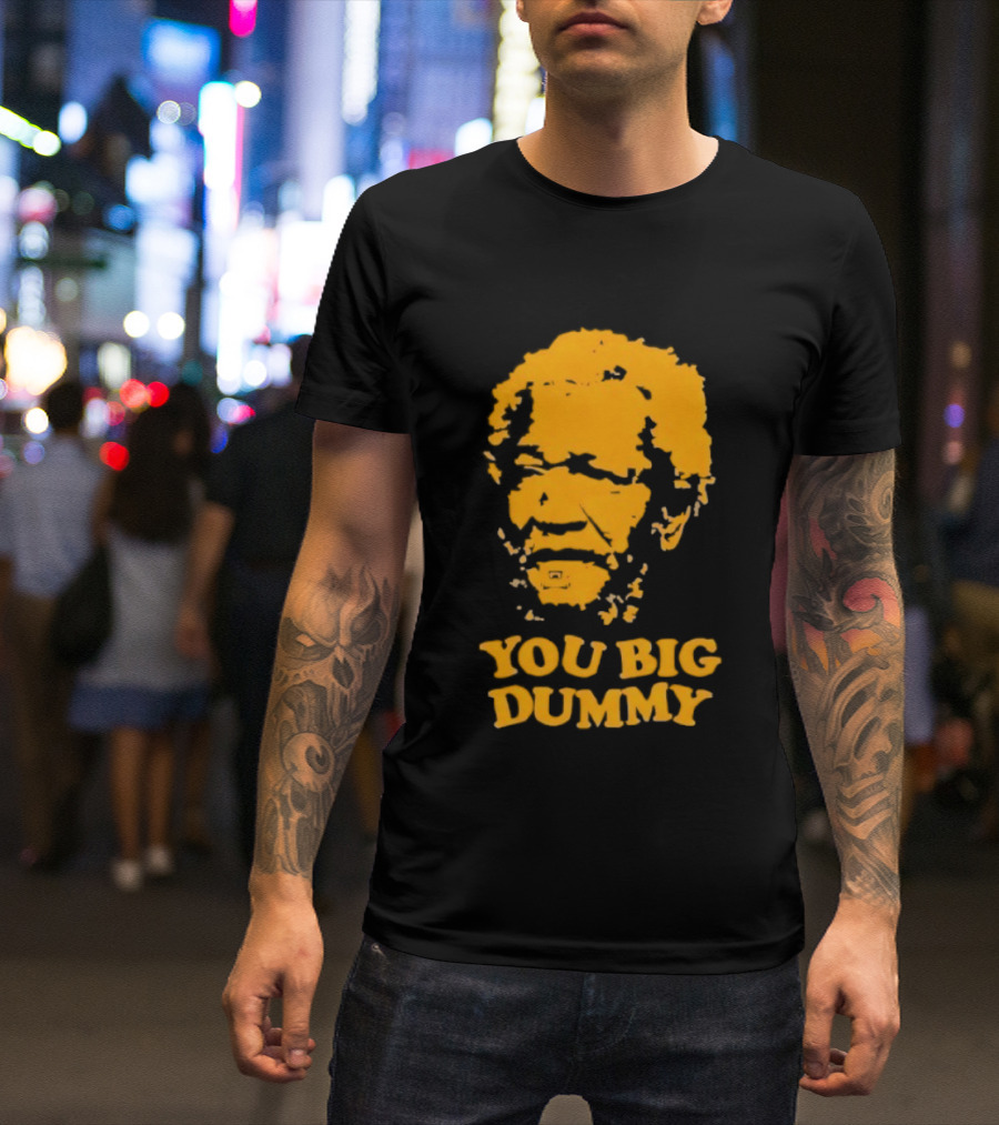 Fred Sanford You Big Dummy Sanford And Son T-Shirt