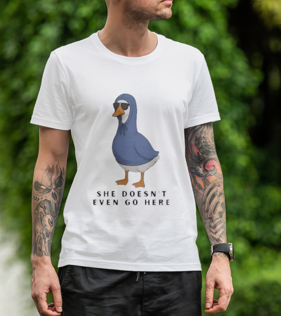 Silly Goose Sunglass She Doesn’t Even Go Here Funny T-Shirt