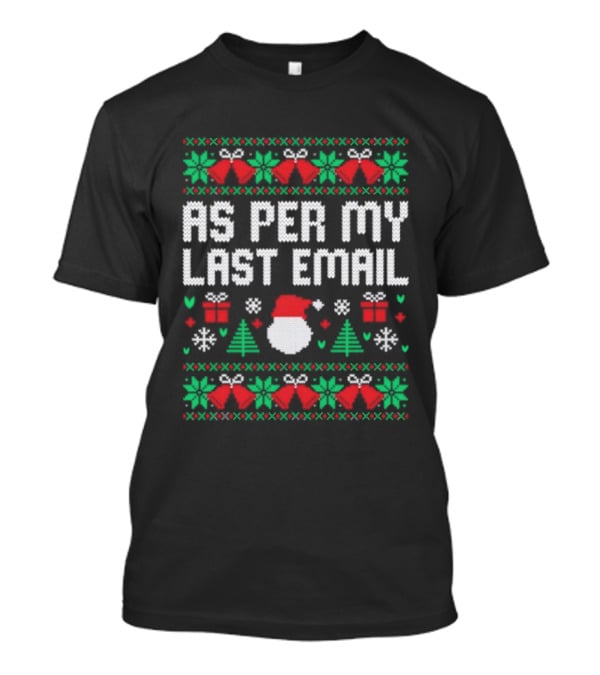 As Per My Last Email Funny Christmas Santa Tree Bells Snowflakes T-Shirt