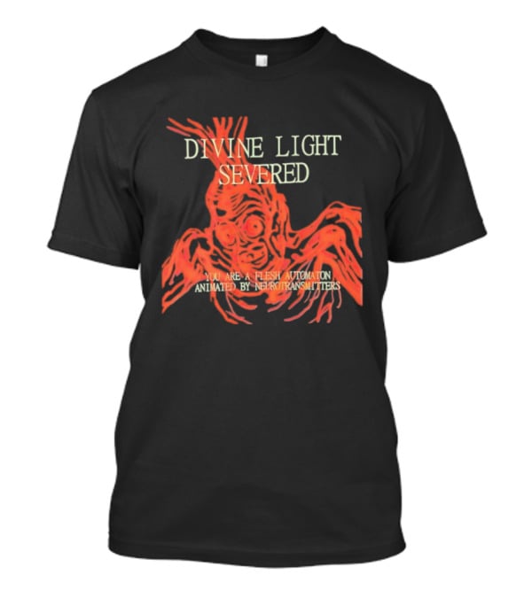 Divine Light Severed Flesh Automaton Animated By Neurotransmitters T-Shirt