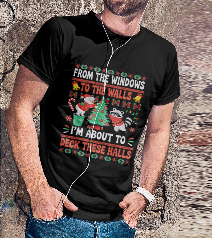 From The Windows To The Walls Raccoon Christmas I'm About To Deck These Halls T-Shirt