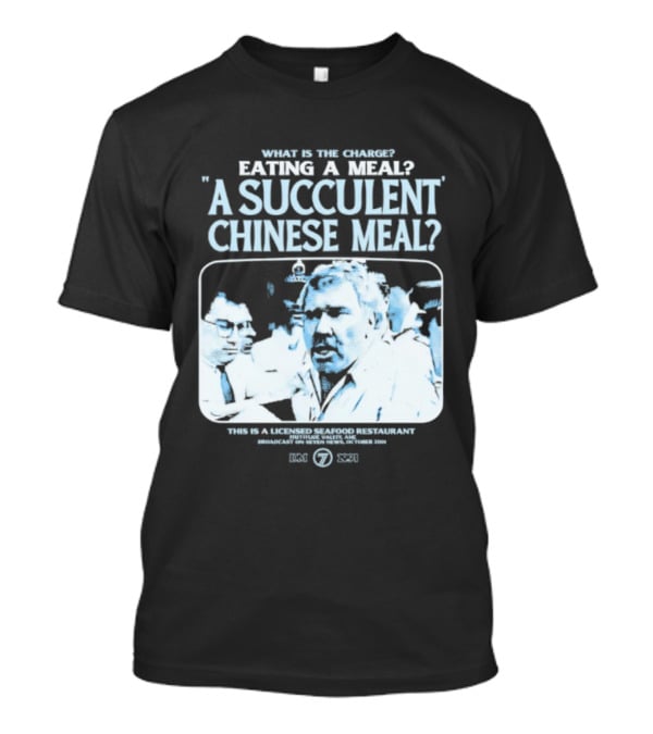 What Is The Charge Eating A Meal A Succulent Chinese Meal This Is Democracy Manifest 1976 78R 531I T-Shirt
