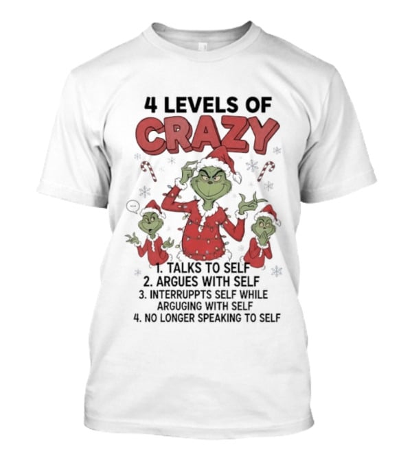 4 Levels Of Crazy Grinch Talks Argues Interrupts No Longer Speaking To Self T-Shirt