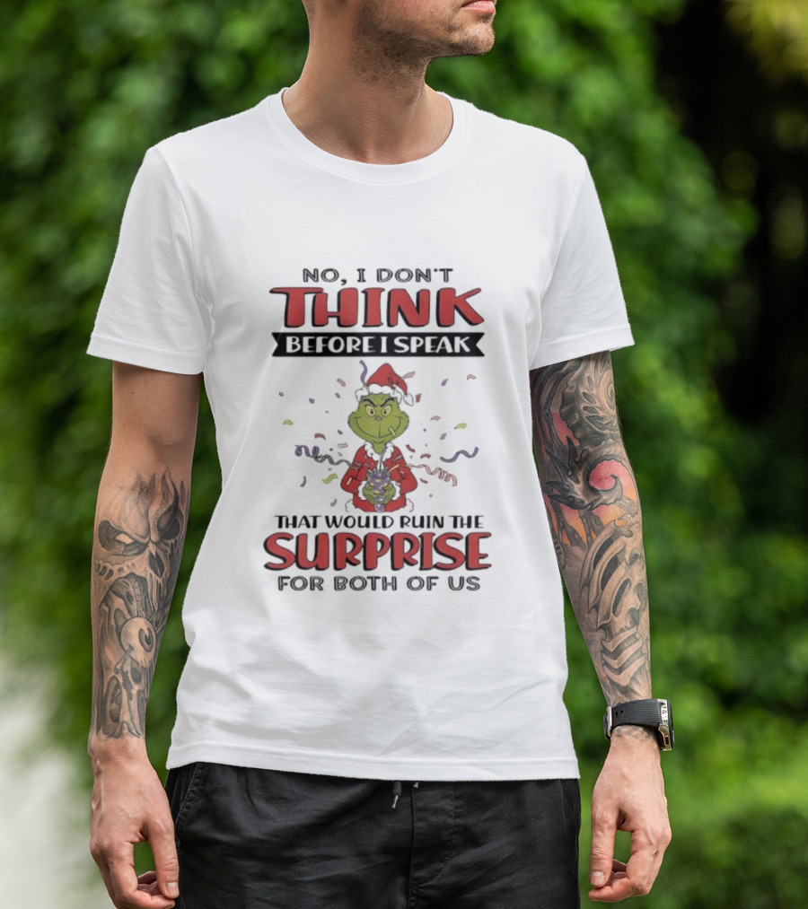 No I Don’t Think Before I Speak That Would Ruin The Surprise Grinch T-Shirt