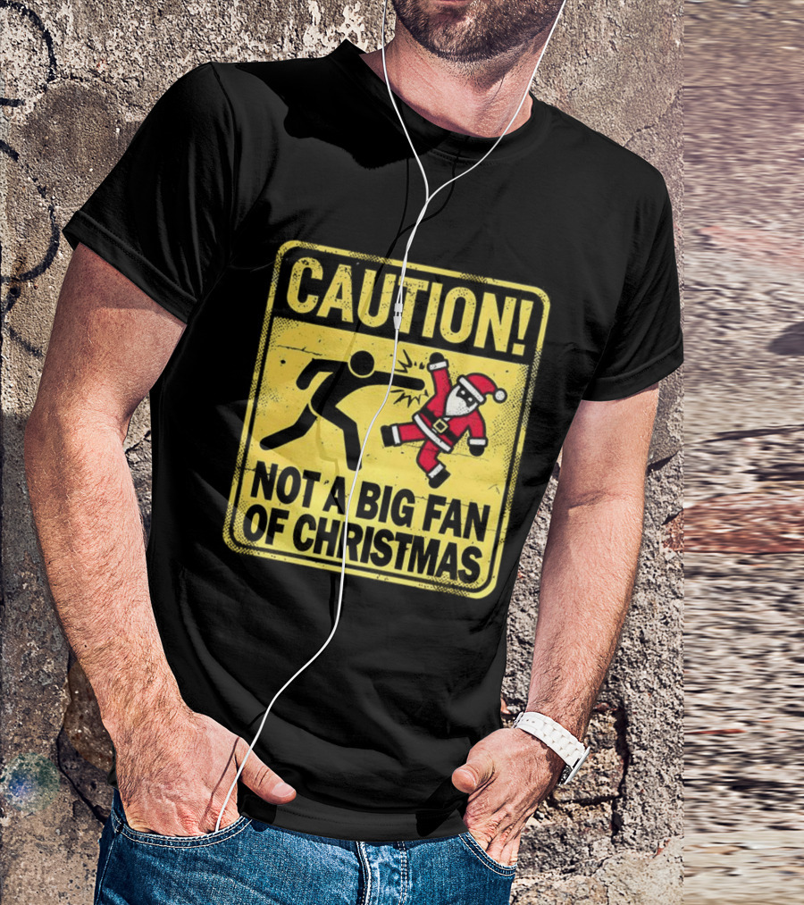 Caution Santa Not A Big Fan Of Christmas Sign Warning T-Shirt