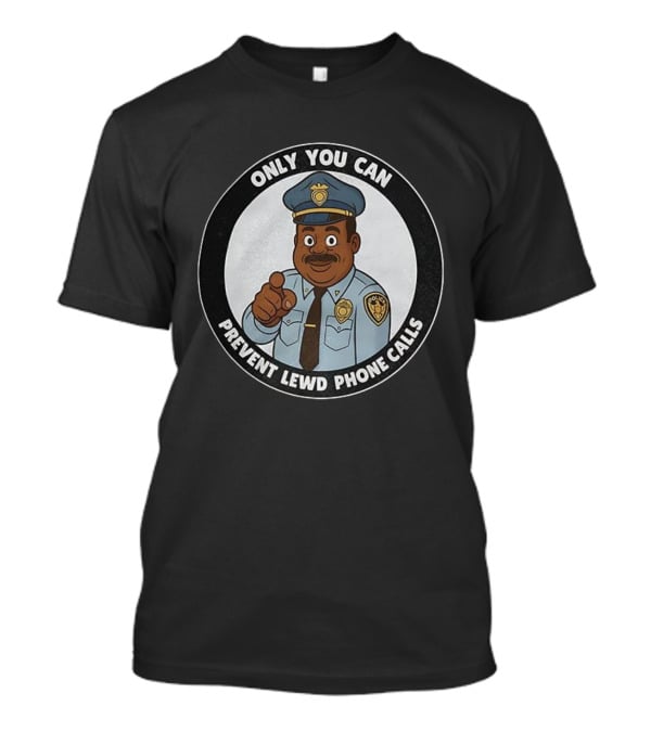 Only You Can Prevent Lewd Phone Calls Police Officer Cartoon T-Shirt