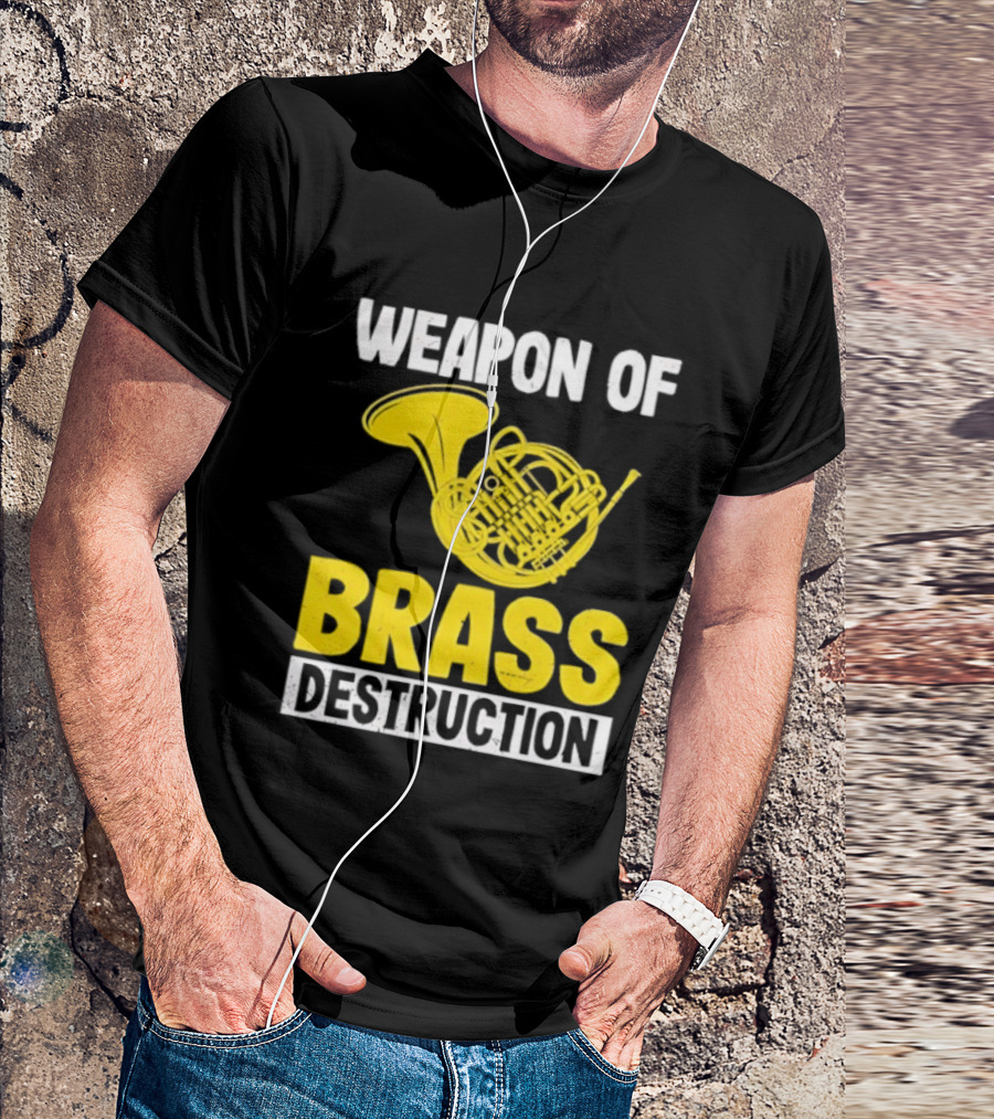 Weapon Of Brass Destruction French Horn Marching Band T-Shirt