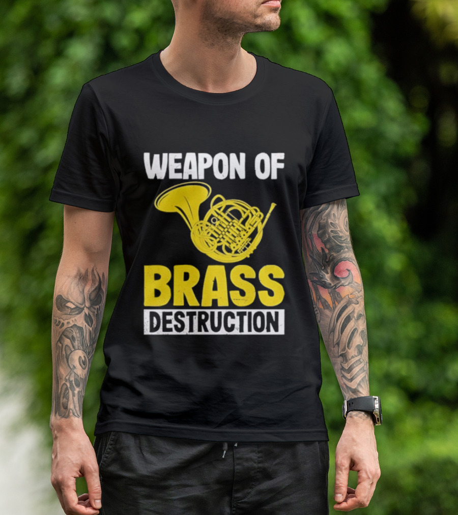 Weapon Of Brass Destruction French Horn Marching Band T-Shirt