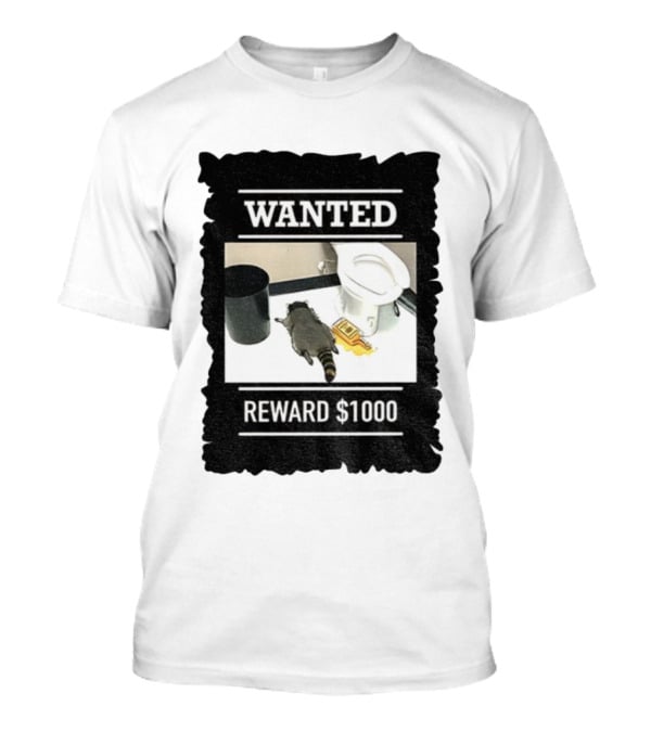 Wanted Drunk Raccoon In Bathroom Reward $1000 T-Shirt