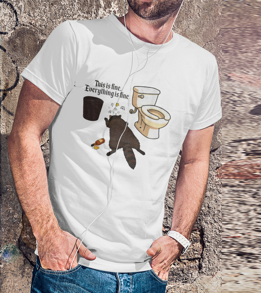 Drunk Raccoon This Is Fine Everything Is Fine Toilet Humor T-Shirt