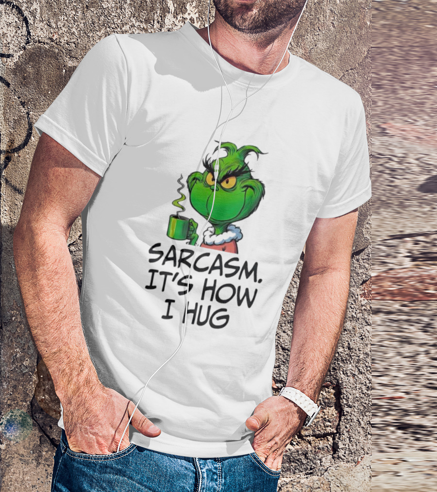 Grinch Holding Sarcasm It's How I Hug T-Shirt