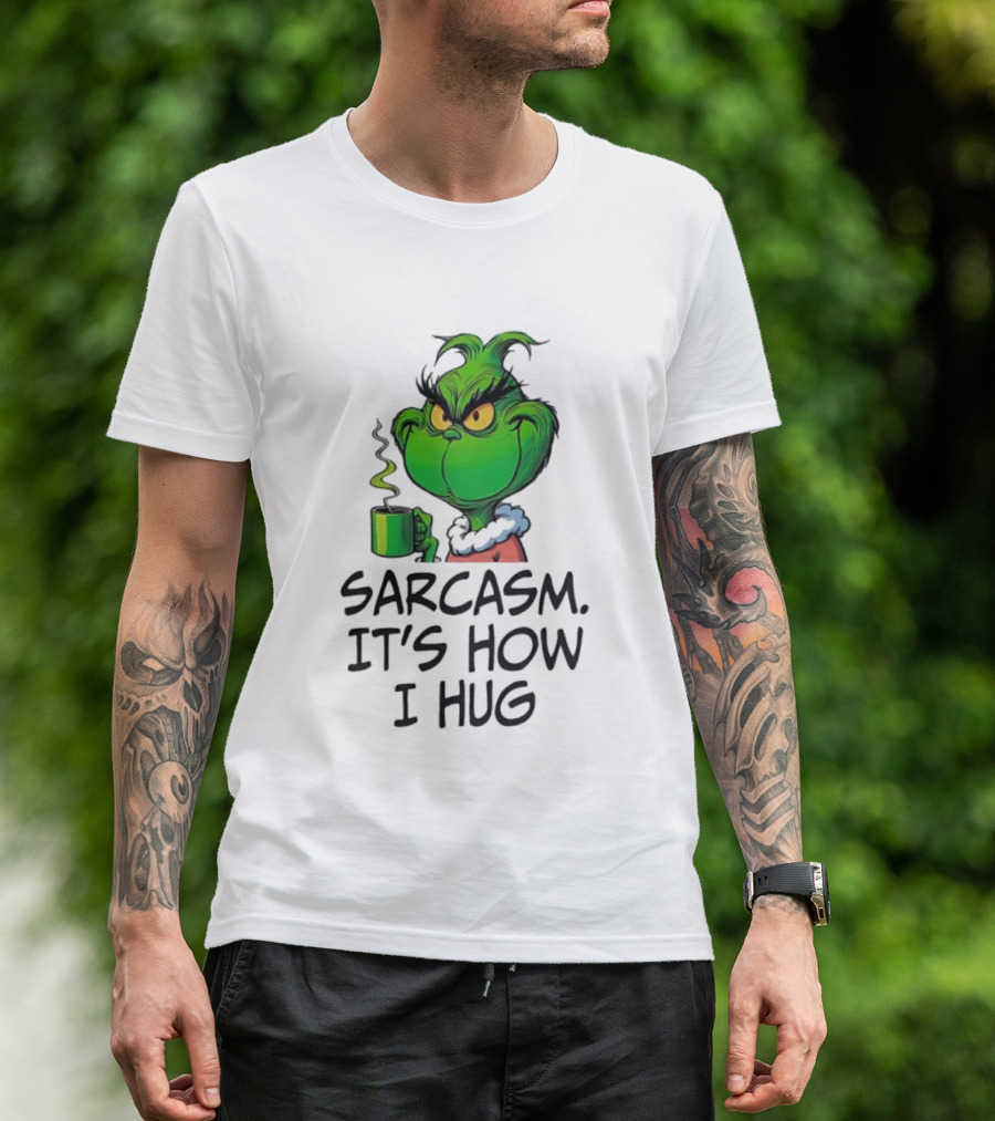 Grinch Holding Sarcasm It's How I Hug T-Shirt