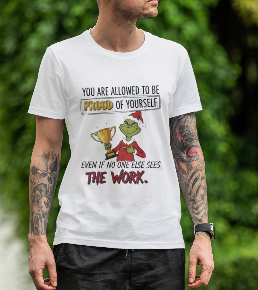 Grinch Proud Of Yourself Even If No One Sees The Work T-Shirt