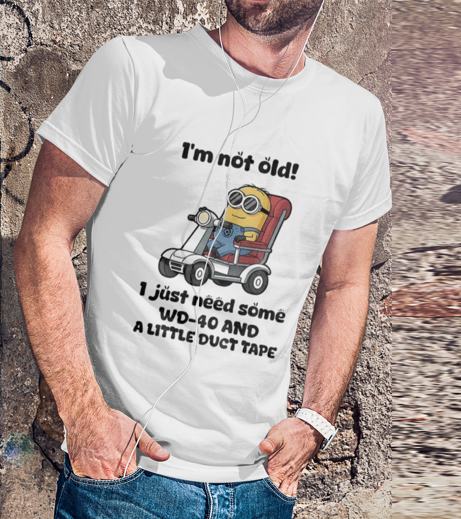 I'm Not Old Minion With WD-40 And A Little Duct Tape T-Shirt