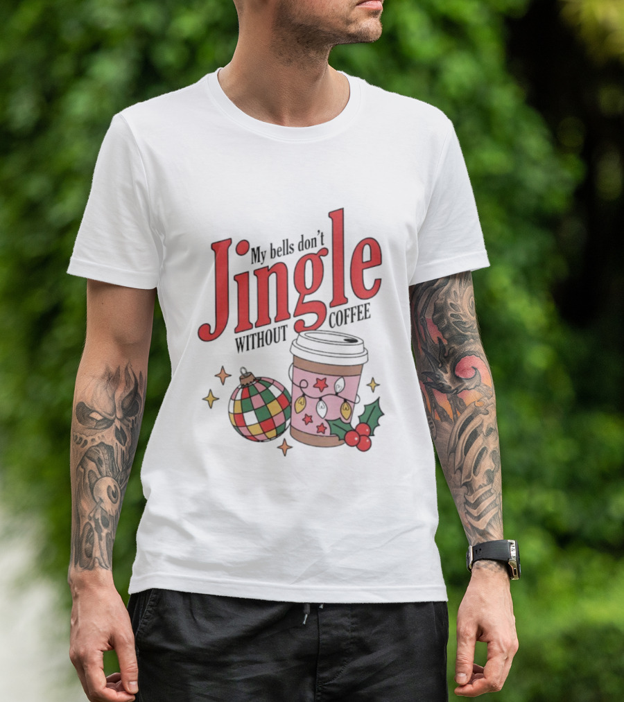 My Bells Don't Jingle Without Coffee Christmas Ornament And To-Go Cup T-Shirt
