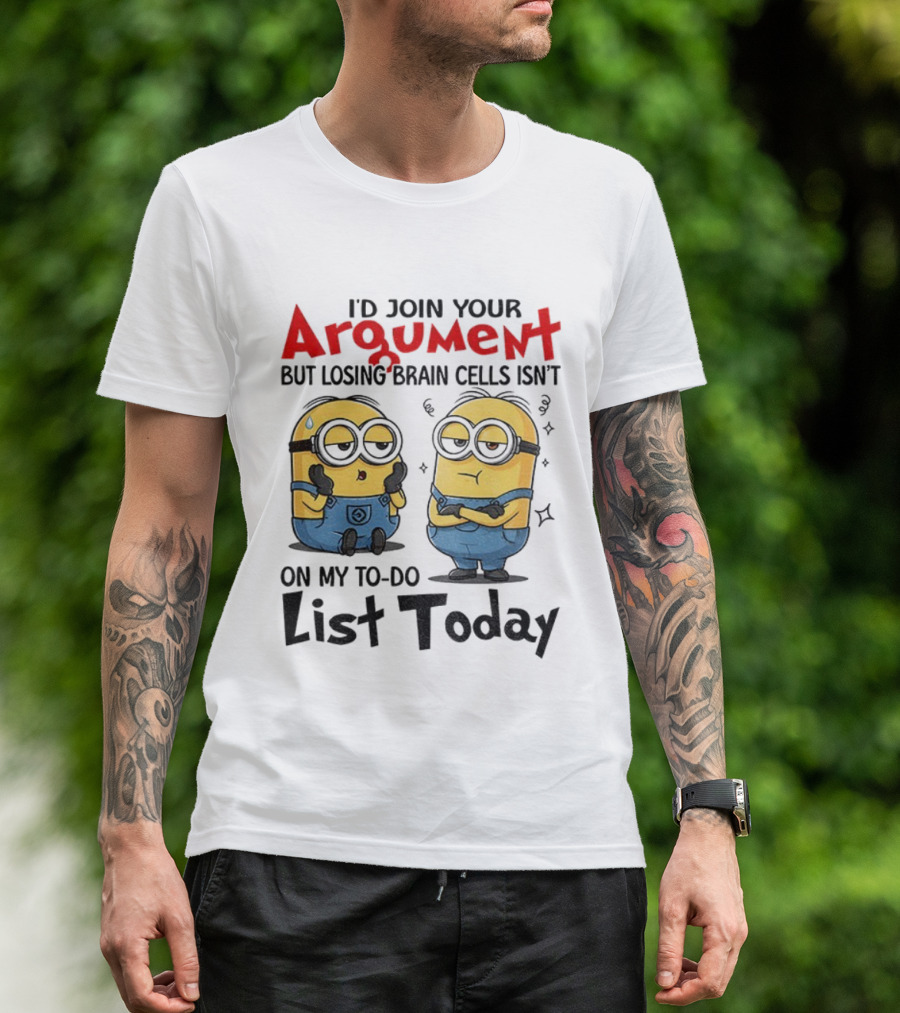 Minion Argument Losing Brain Cells To Do List Today T-Shirt