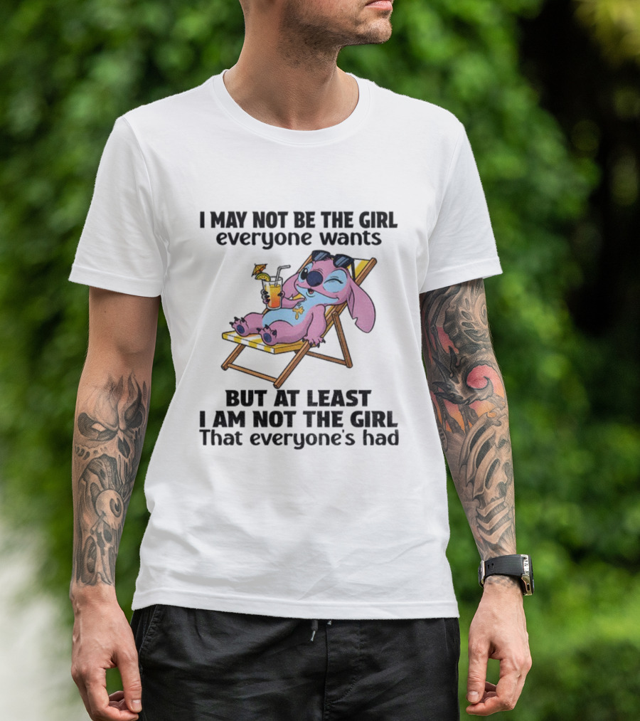 Stitch Relaxing With Drink I May Not Be The Girl Everyone Wants But At Least I Am Not The Girl Everyone's Had T-Shirt