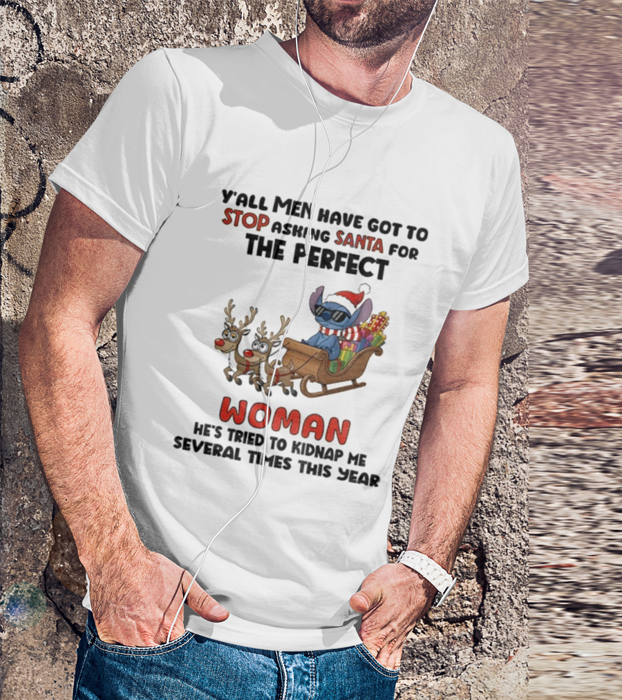 Y'all Men Have Got To Stop Asking Santa For The Perfect Woman Stitch Christmas T-Shirt