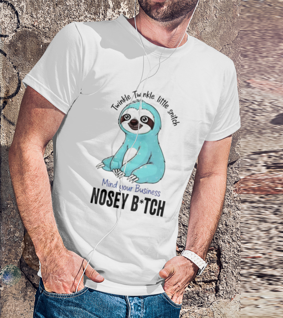 Twinkle Twinkle Little Snitch Sloth Mind Your Business Nosey Bitch Humor T-Shirt