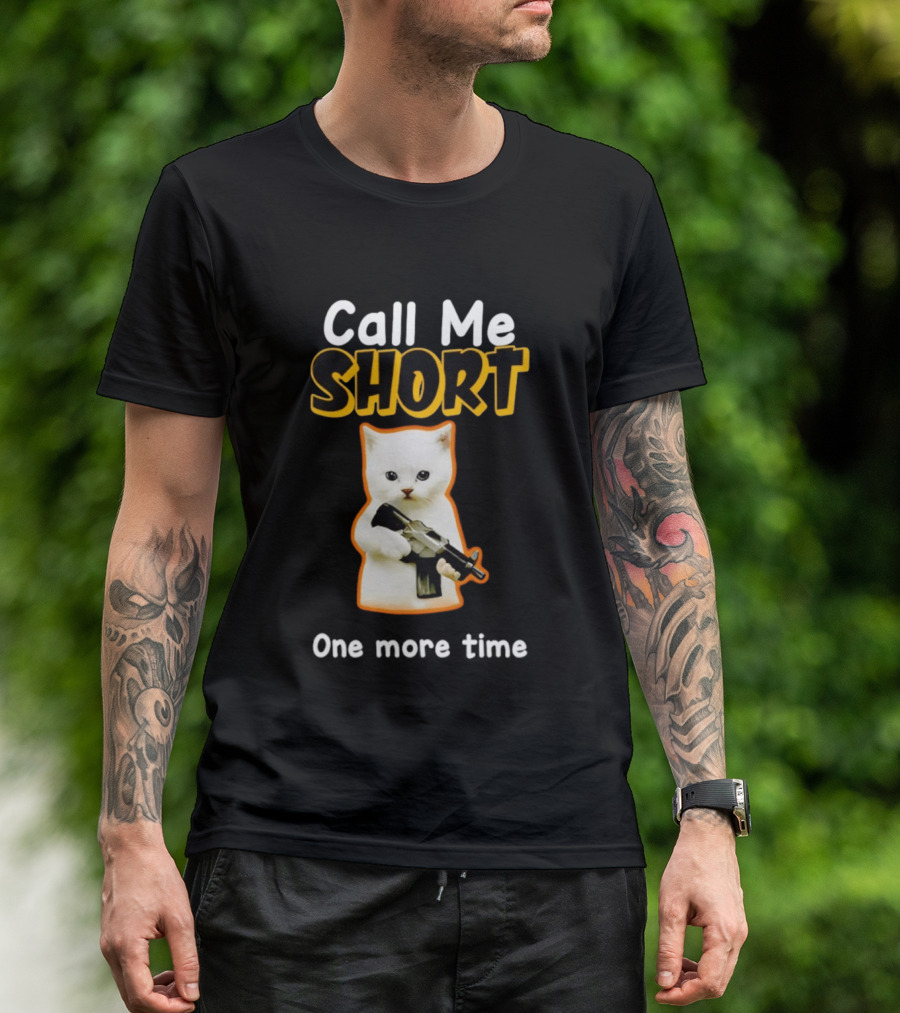 Call Me Short One More Time Cat Holding Toy Gun T-Shirt