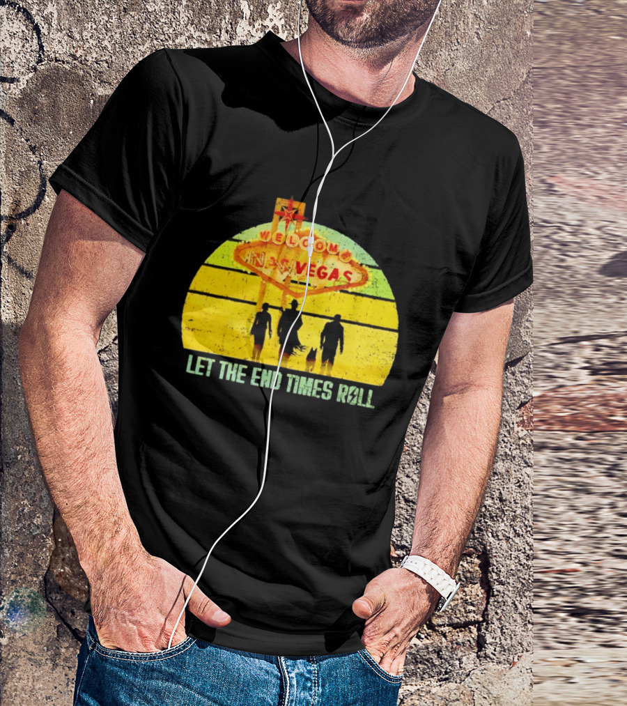 Welcome To New Vegas Let The End Times Roll T-Shirt