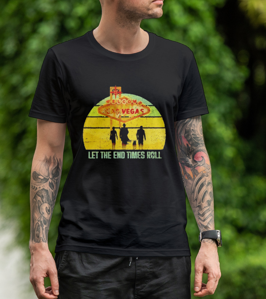 Welcome To New Vegas Let The End Times Roll T-Shirt