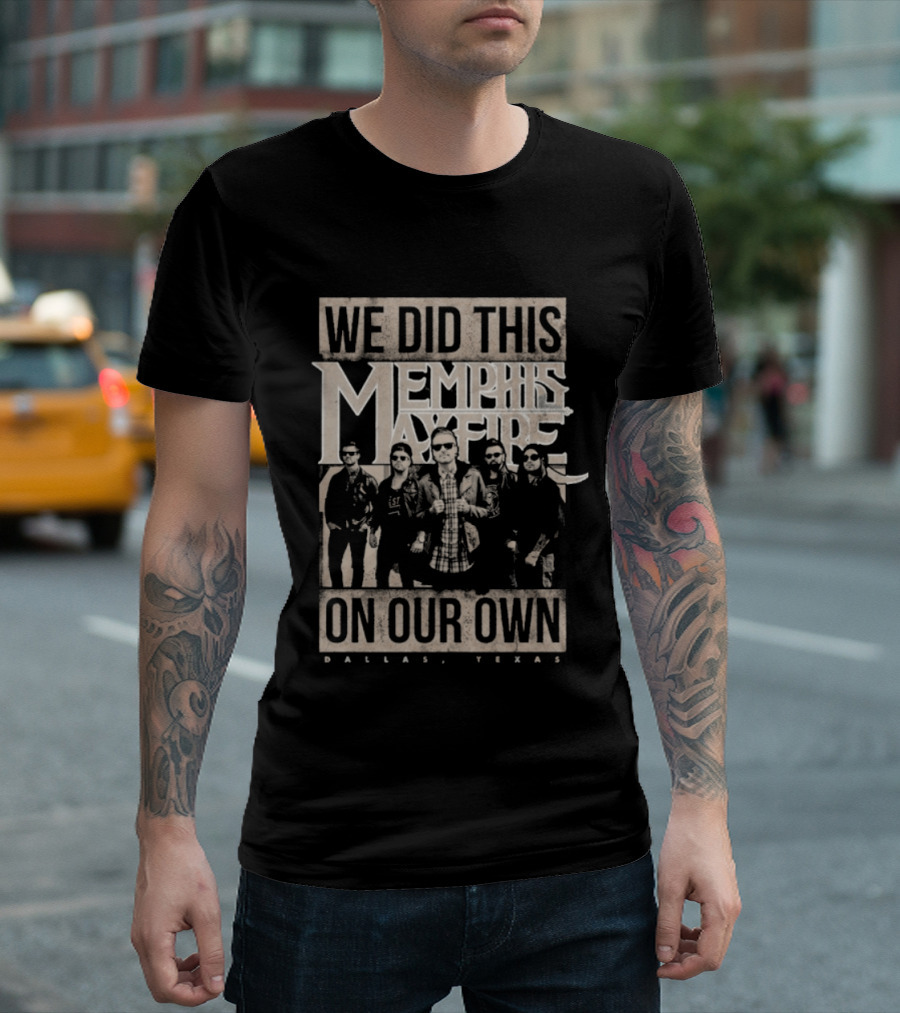 We Did This On Our Own Memphis May Fire Dallas Texas T-Shirt