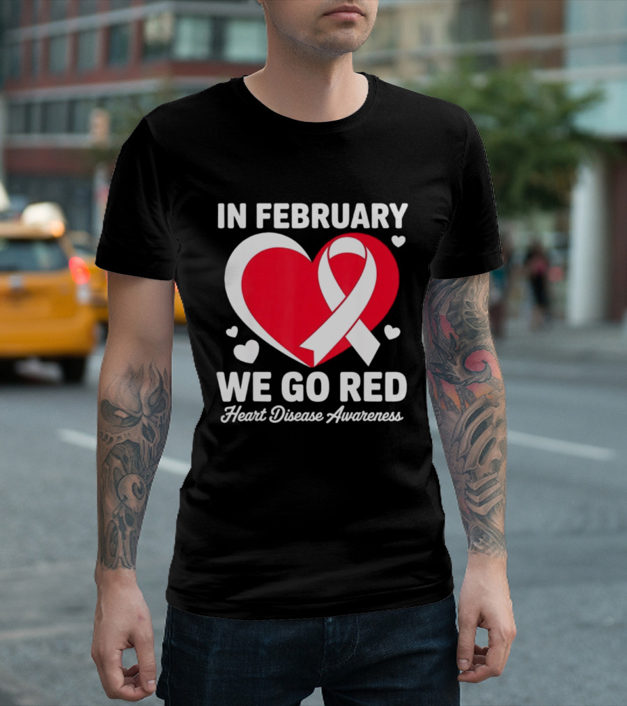 In February We Go Red Heart Disease Awareness Ribbon T-Shirt