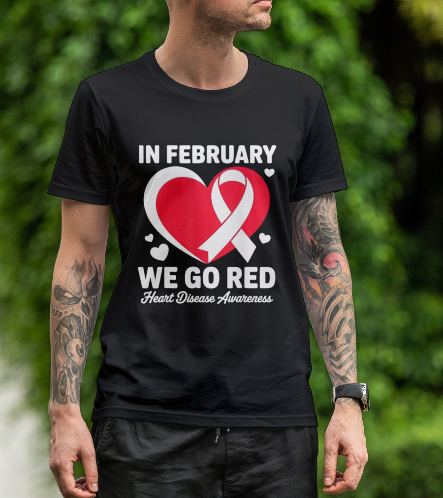 In February We Go Red Heart Disease Awareness Ribbon T-Shirt