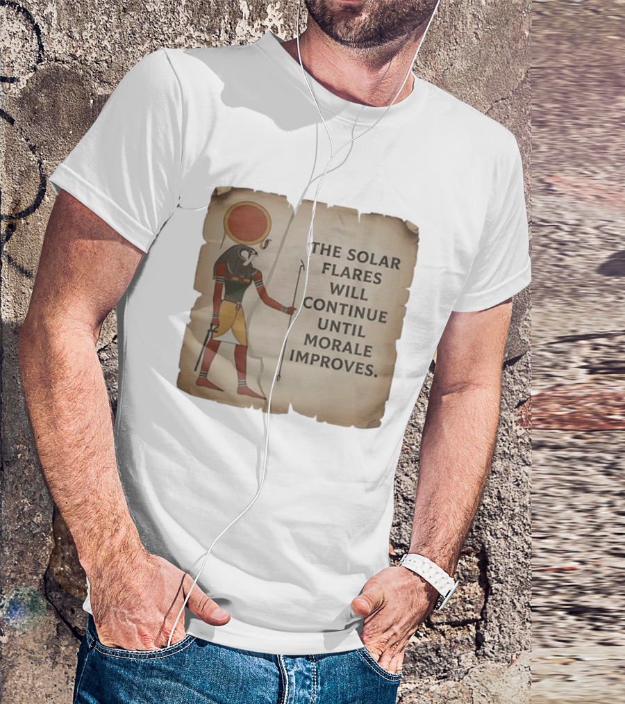 The Solar Flares Will Continue Until Morale Improves Egyptian Sun God Motif T-Shirt