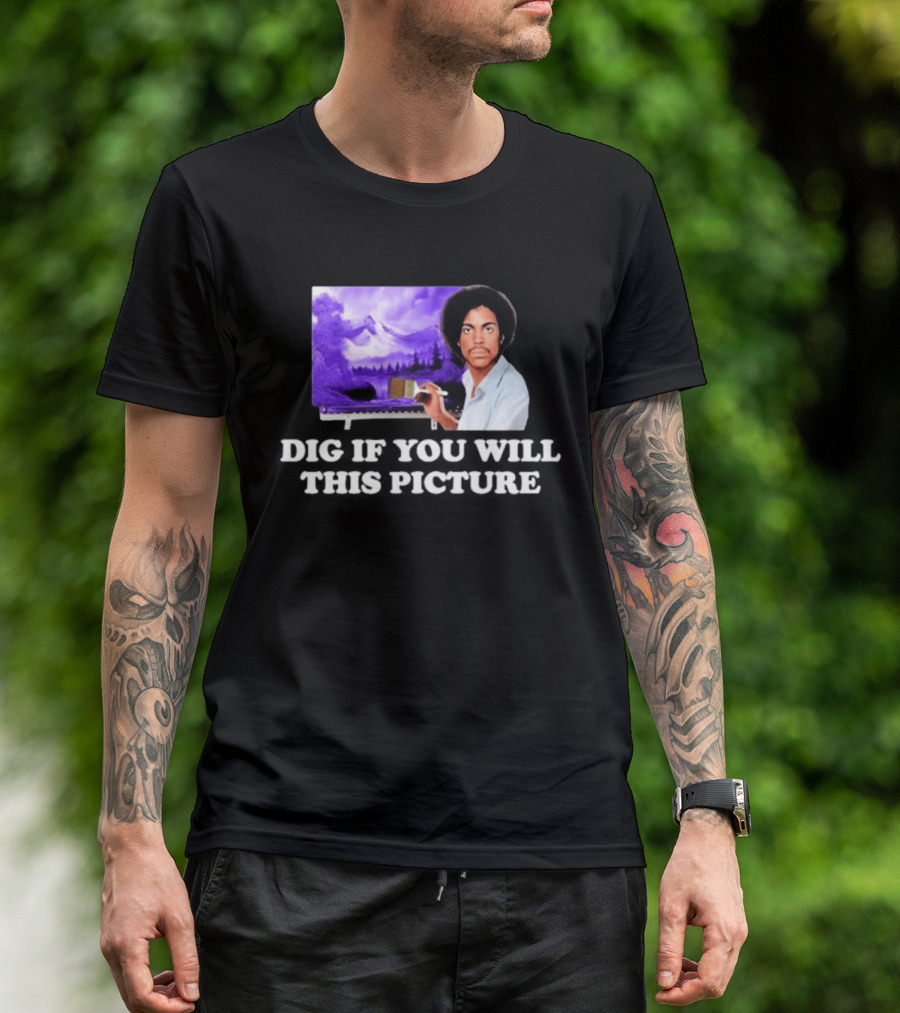 Bob Ross Prince Dig If You Will This Picture Painting T-Shirt