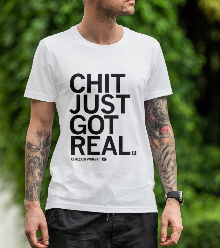 Chit Just Got Real Chazadi Wright Collection T-Shirt