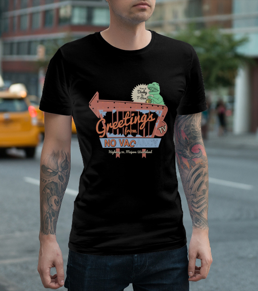 Greetings From No Vacancy Dinosaur TV Highway 99 Mojave Wasteland T-Shirt