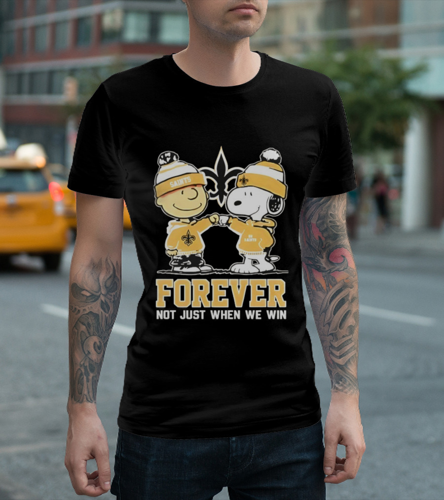 Peanut Snoopy Charlie Brown New Orleans Saints Forever Not Just When We Win Fist Bump T-Shirt