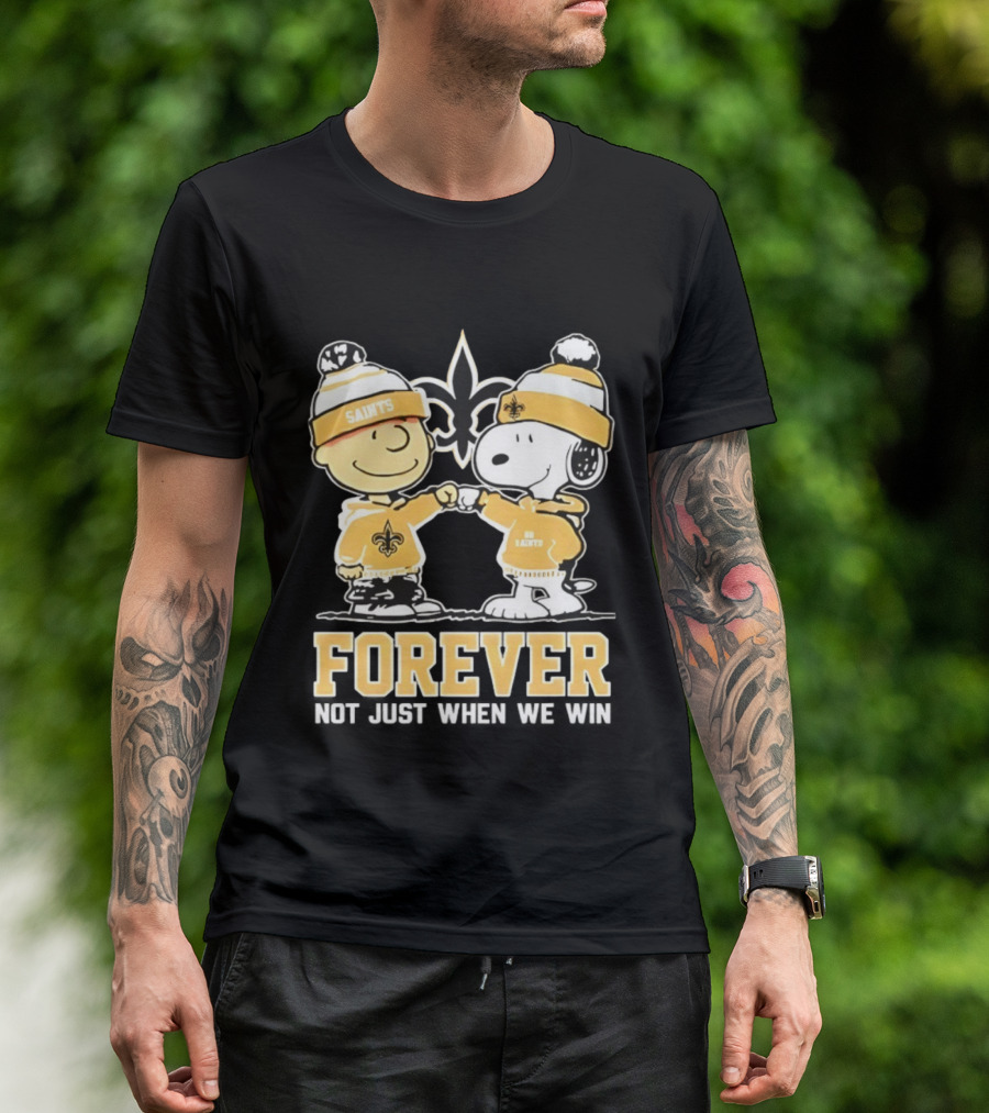 Peanut Snoopy Charlie Brown New Orleans Saints Forever Not Just When We Win Fist Bump T-Shirt