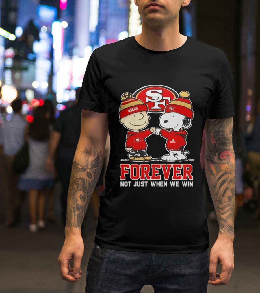 Peanuts Snoopy Charlie Brown San Francisco 49ers Forever Not Just When We Win T-Shirt