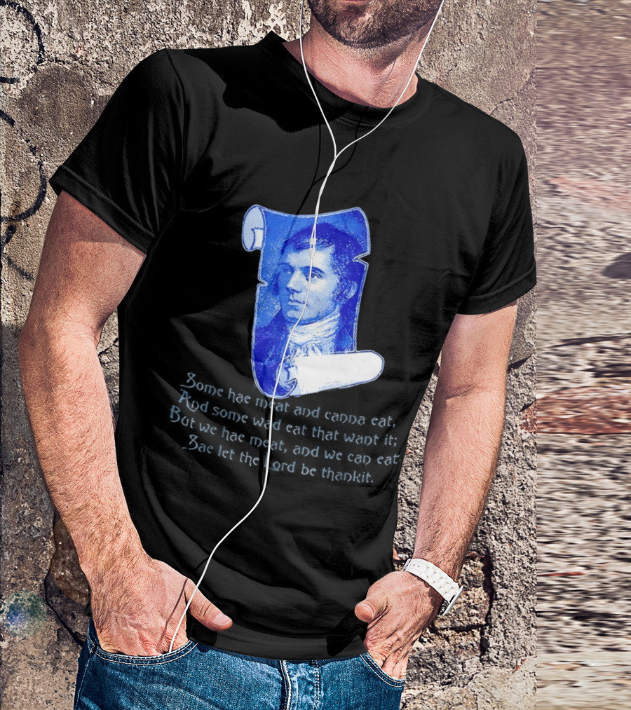 Robert Burns Scotland Some Hae Meat And Canna Eat T-Shirt
