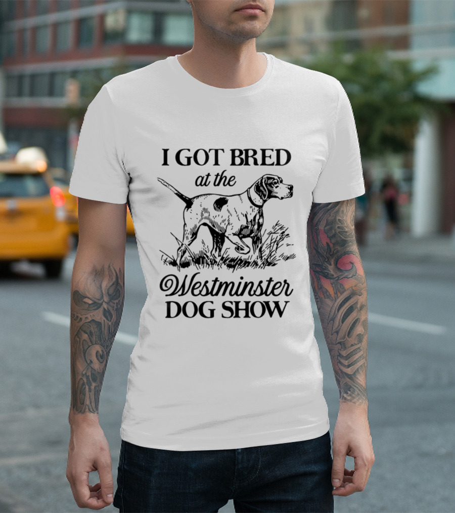 I Got Bred At The Westminster Dog Show Hunting Dog Pointer T-Shirt