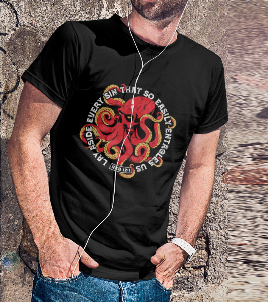 Lay Aside Every Sin That So Easily Entangles Us Hebrews 12:1 Octopus T-Shirt