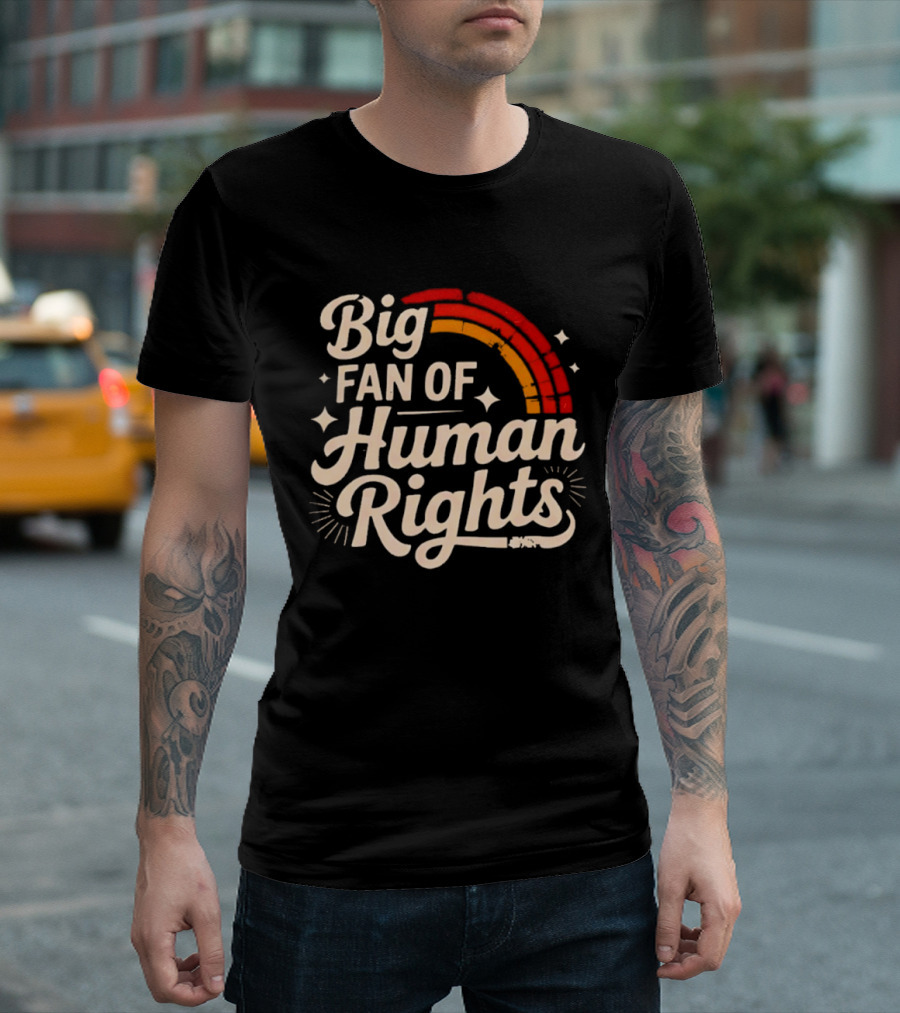 Big Fan Of Human Rights Rainbow T-Shirt