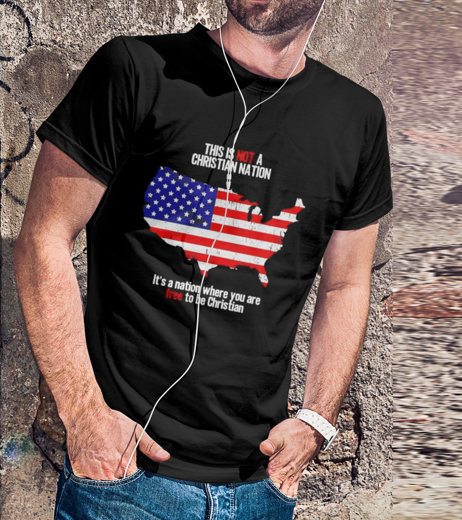 This Is Not A Christian Nation Free To Be Christian United States Flag Map T-Shirt